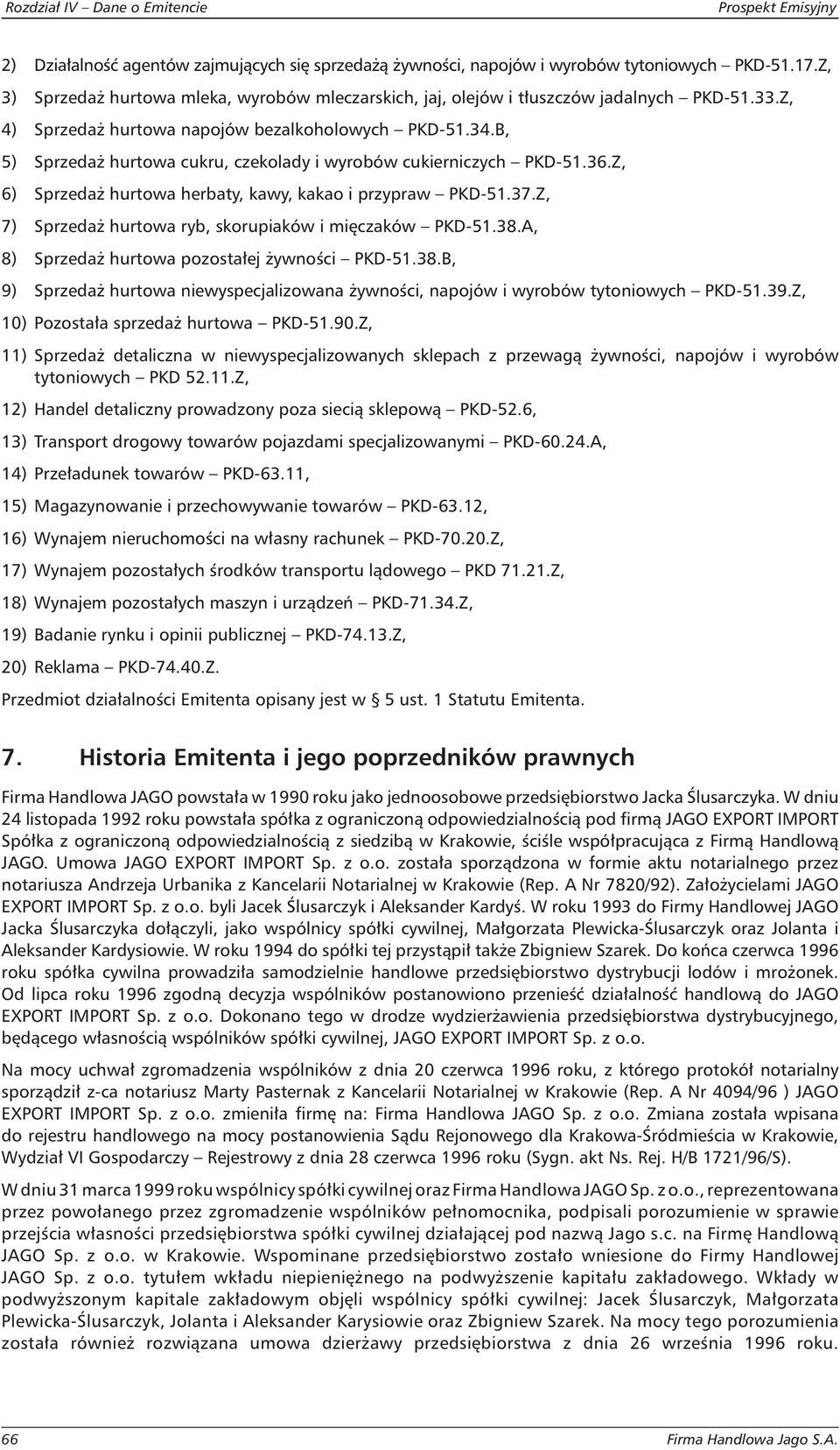 B, 5) Sprzedaż hurtowa cukru, czekolady i wyrobów cukierniczych PKD-51.36.Z, 6) Sprzedaż hurtowa herbaty, kawy, kakao i przypraw PKD-51.37.Z, 7) Sprzedaż hurtowa ryb, skorupiaków i mięczaków PKD-51.