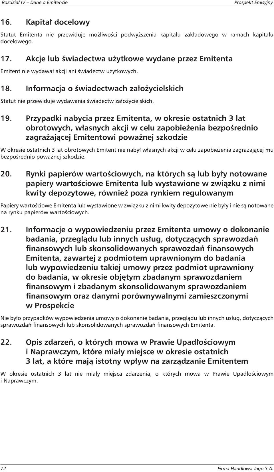 Informacja o świadectwach założycielskich Statut nie przewiduje wydawania świadectw założycielskich. 19.