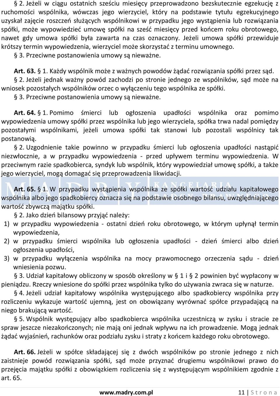 oznaczony. Jeżeli umowa spółki przewiduje krótszy termin wypowiedzenia, wierzyciel może skorzystad z terminu umownego. 3. Przeciwne postanowienia umowy są nieważne. Art. 63. 1.