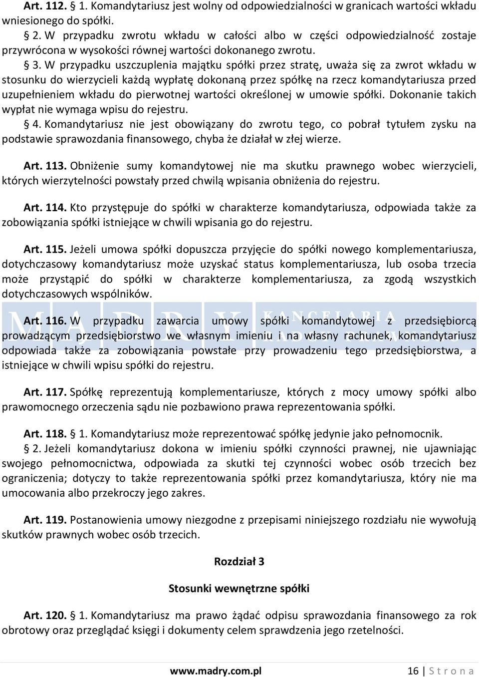 W przypadku uszczuplenia majątku spółki przez stratę, uważa się za zwrot wkładu w stosunku do wierzycieli każdą wypłatę dokonaną przez spółkę na rzecz komandytariusza przed uzupełnieniem wkładu do