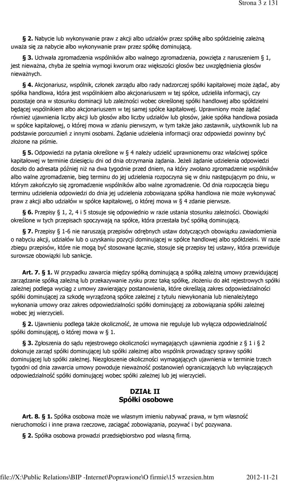 pozostaje ona w stosunku dominacji lub zaleŝności wobec określonej spółki handlowej albo spółdzielni będącej wspólnikiem albo akcjonariuszem w tej samej spółce kapitałowej.