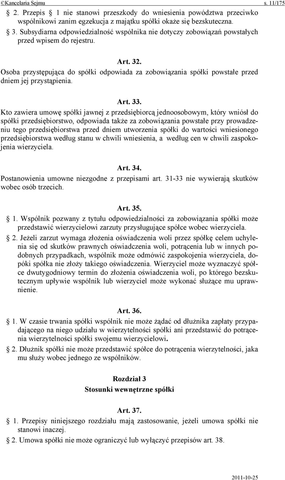 Osoba przystępująca do spółki odpowiada za zobowiązania spółki powstałe przed dniem jej przystąpienia. Art. 33.