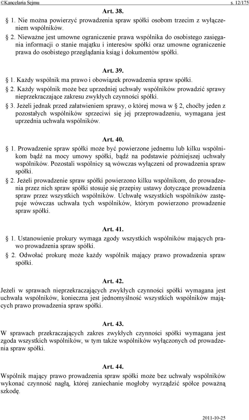 spółki. Art. 39. 1. Każdy wspólnik ma prawo i obowiązek prowadzenia spraw spółki. 2.