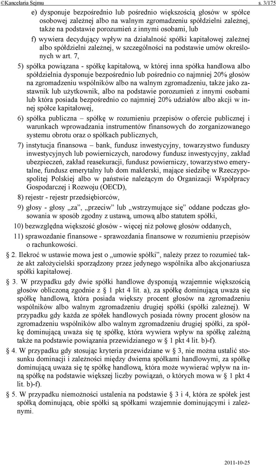 wywiera decydujący wpływ na działalność spółki kapitałowej zależnej albo spółdzielni zależnej, w szczególności na podstawie umów określonych w art.