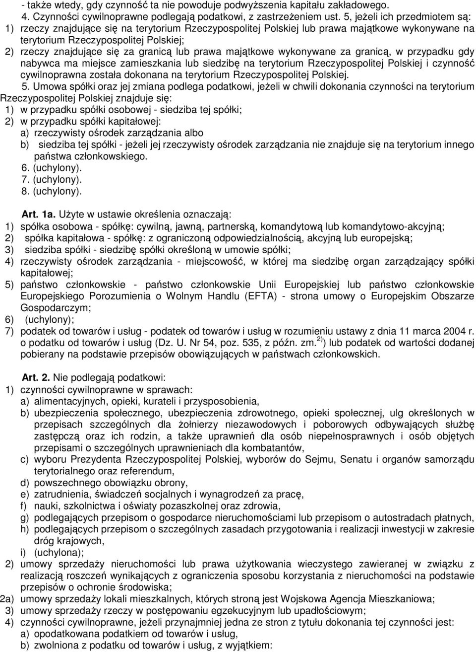 granicą lub prawa majątkowe wykonywane za granicą, w przypadku gdy nabywca ma miejsce zamieszkania lub siedzibę na terytorium Rzeczypospolitej Polskiej i czynność cywilnoprawna została dokonana na