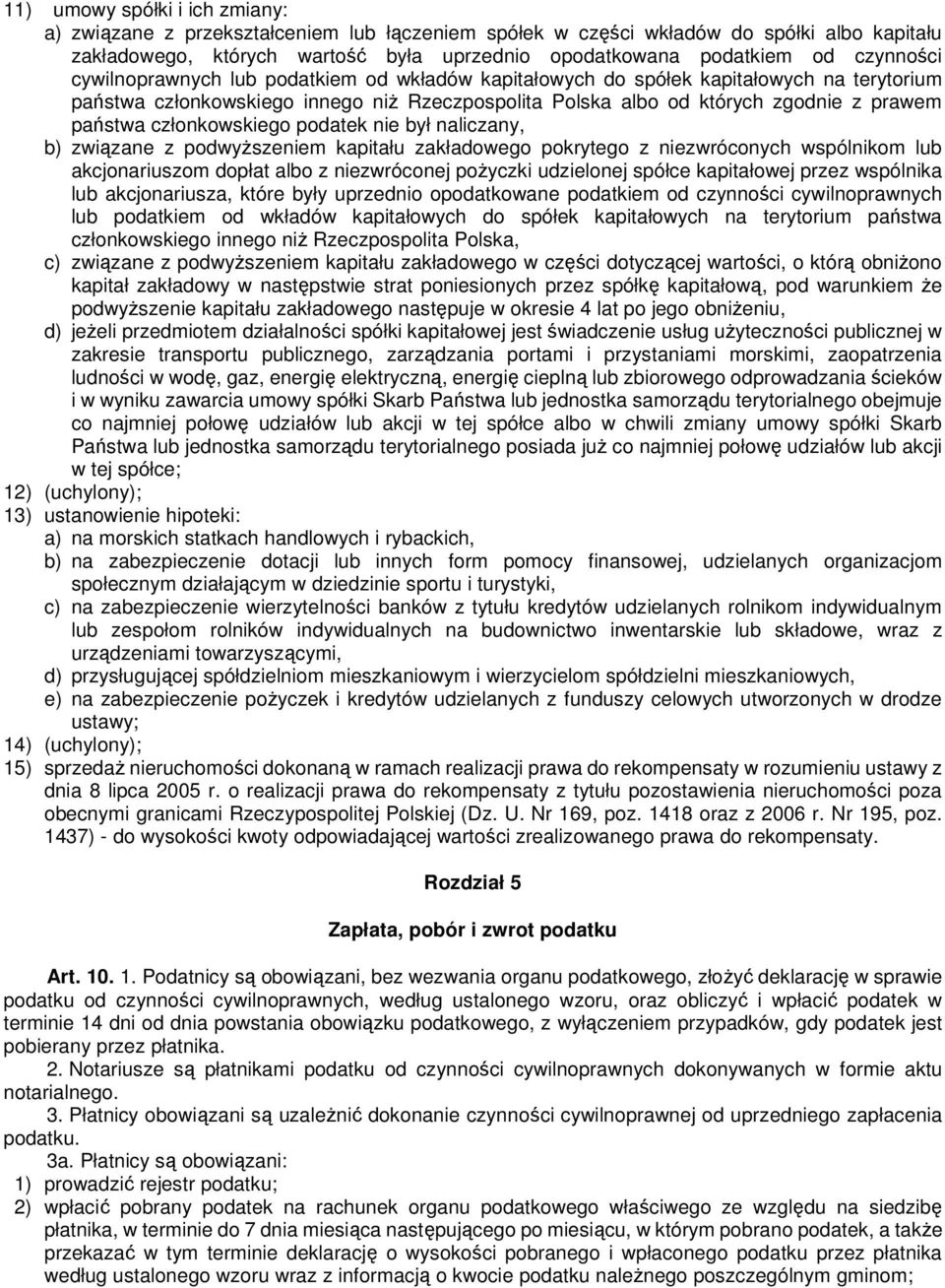 członkowskiego podatek nie był naliczany, b) związane z podwyŝszeniem kapitału zakładowego pokrytego z niezwróconych wspólnikom lub akcjonariuszom dopłat albo z niezwróconej poŝyczki udzielonej