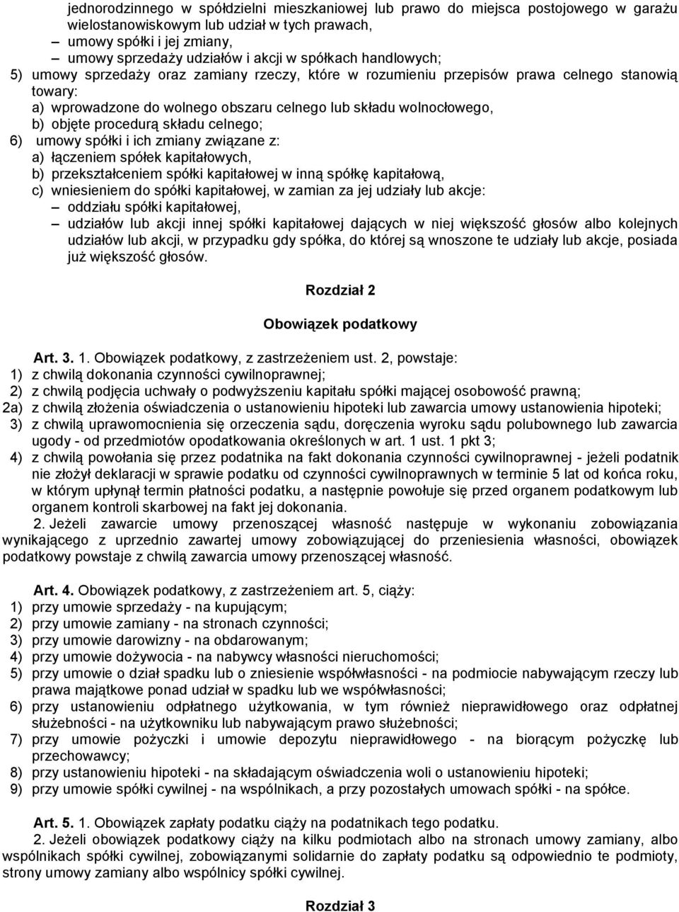 procedurą składu celnego; 6) umowy spółki i ich zmiany związane z: a) łączeniem spółek kapitałowych, b) przekształceniem spółki kapitałowej w inną spółkę kapitałową, c) wniesieniem do spółki