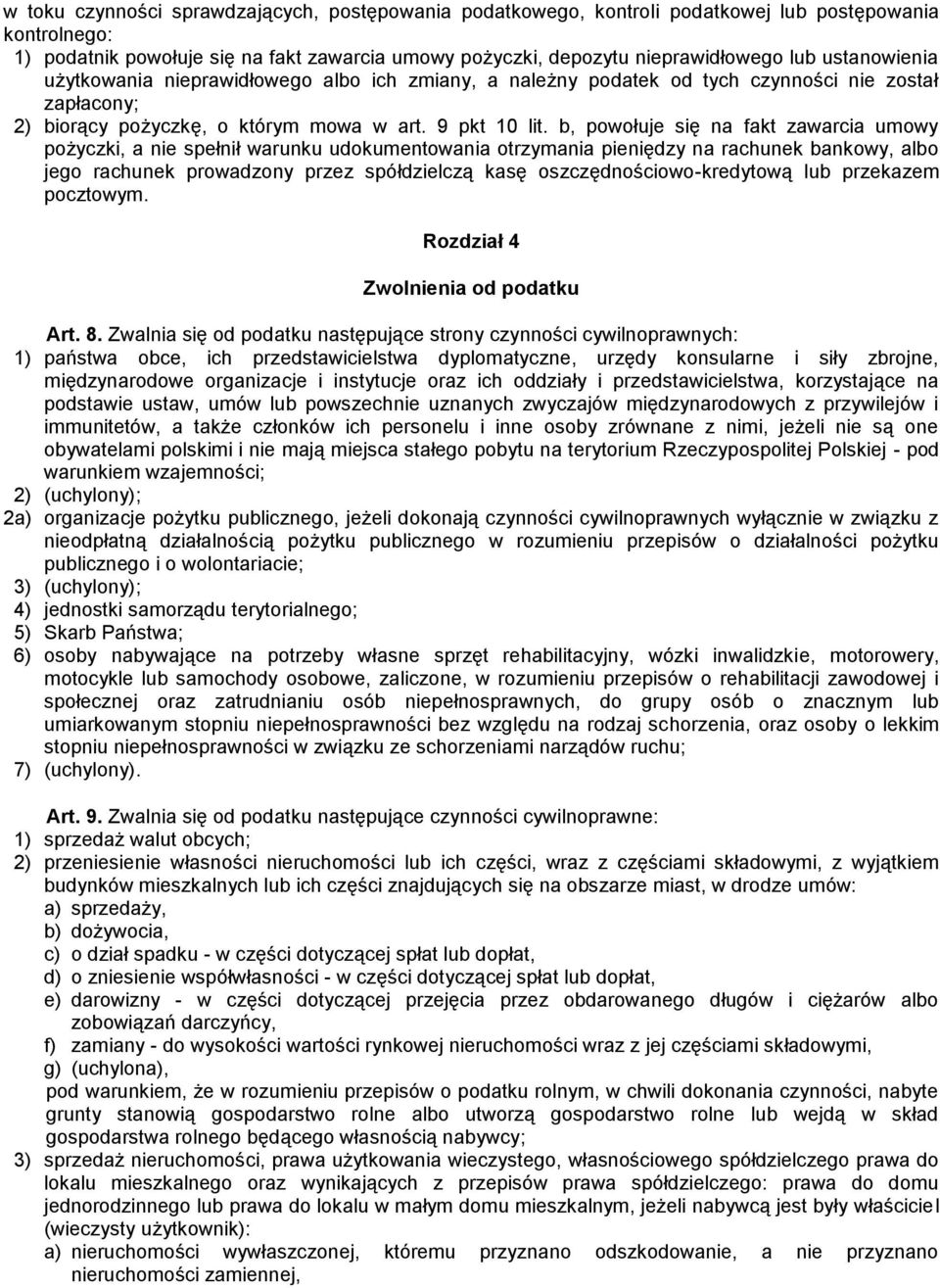 b, powołuje się na fakt zawarcia umowy pożyczki, a nie spełnił warunku udokumentowania otrzymania pieniędzy na rachunek bankowy, albo jego rachunek prowadzony przez spółdzielczą kasę