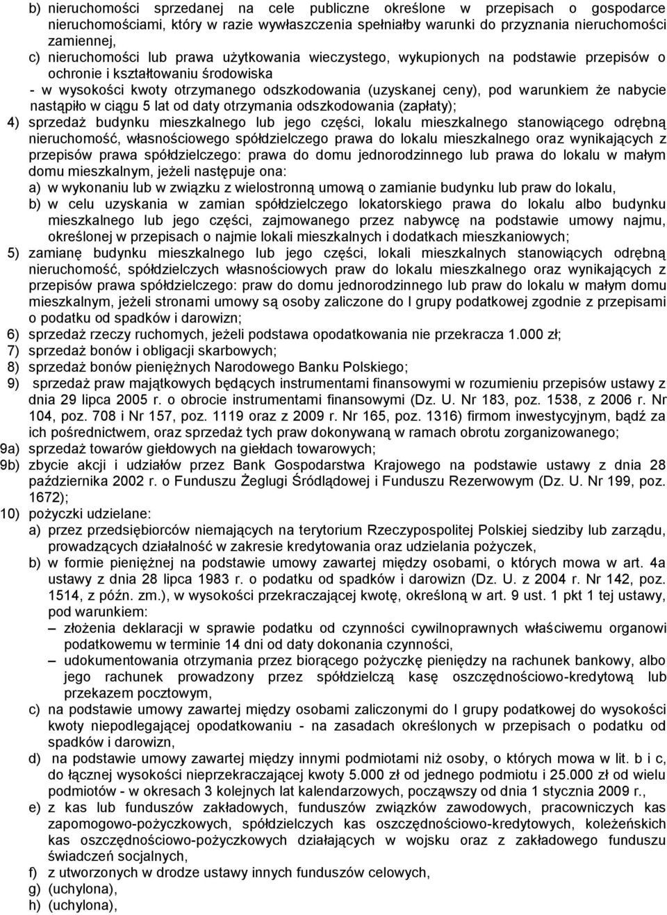 że nabycie nastąpiło w ciągu 5 lat od daty otrzymania odszkodowania (zapłaty); 4) sprzedaż budynku mieszkalnego lub jego części, lokalu mieszkalnego stanowiącego odrębną nieruchomość, własnościowego