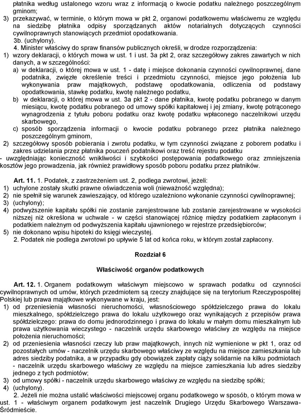 Minister właściwy do spraw finansów publicznych określi, w drodze rozporządzenia: 1) wzory deklaracji, o których mowa w ust. 1 i ust.