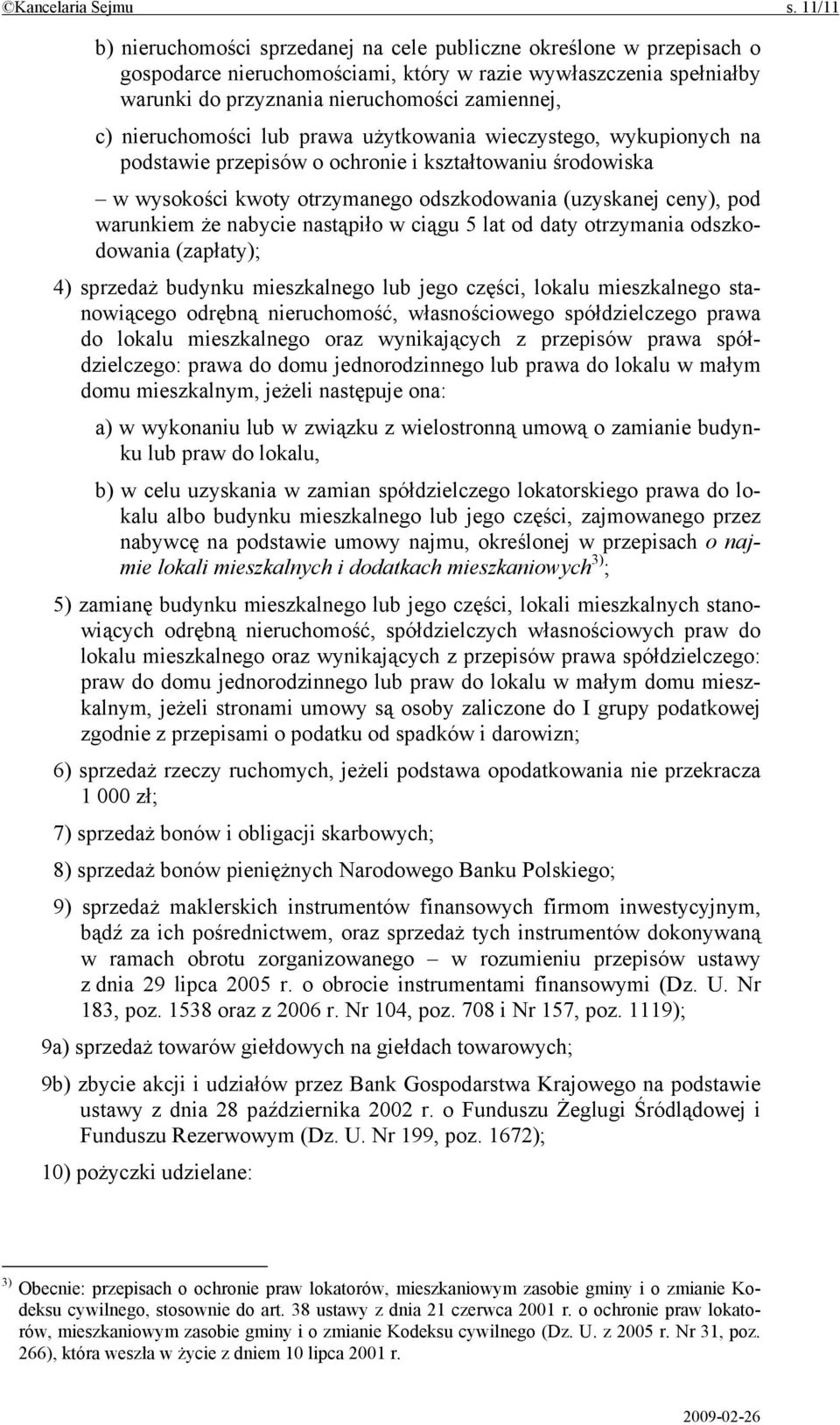 nieruchomości lub prawa użytkowania wieczystego, wykupionych na podstawie przepisów o ochronie i kształtowaniu środowiska w wysokości kwoty otrzymanego odszkodowania (uzyskanej ceny), pod warunkiem