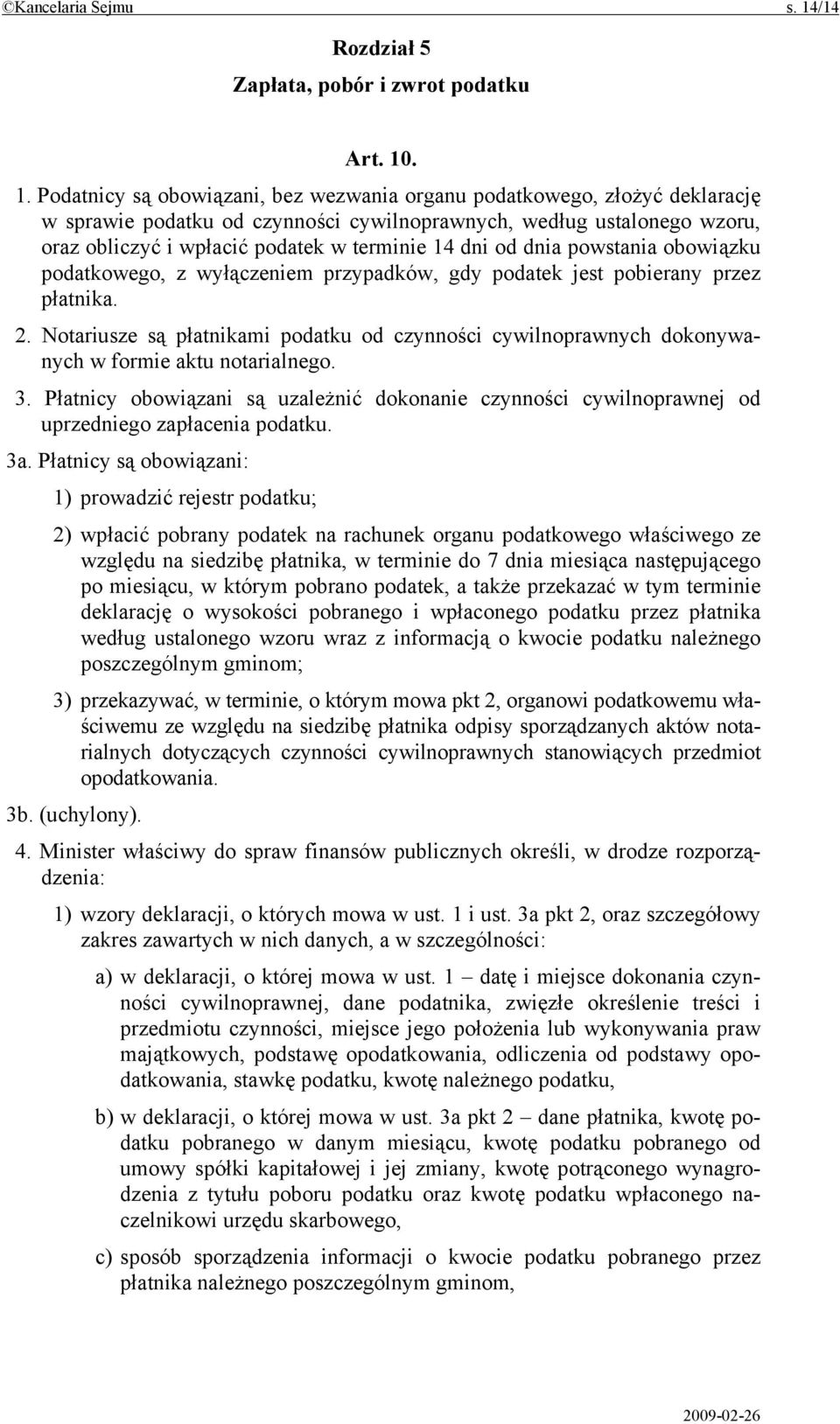 . 1. Podatnicy są obowiązani, bez wezwania organu podatkowego, złożyć deklarację w sprawie podatku od czynności cywilnoprawnych, według ustalonego wzoru, oraz obliczyć i wpłacić podatek w terminie 14