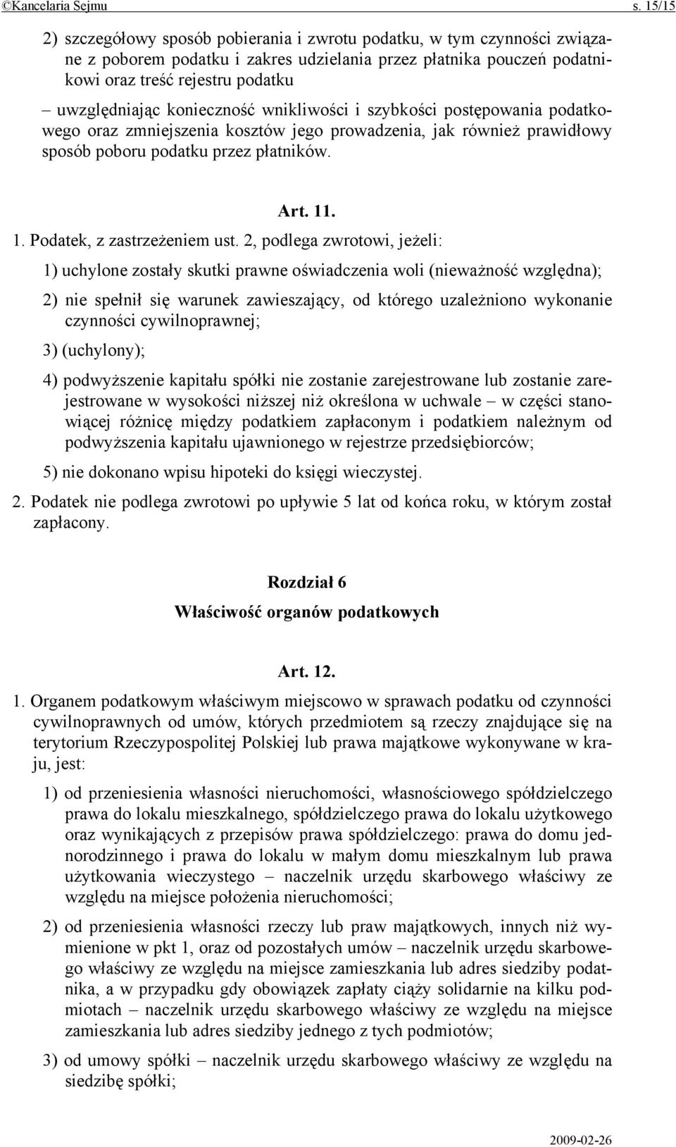 konieczność wnikliwości i szybkości postępowania podatkowego oraz zmniejszenia kosztów jego prowadzenia, jak również prawidłowy sposób poboru podatku przez płatników. Art. 11