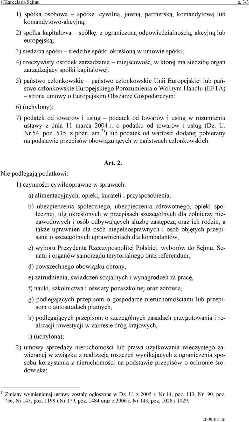 spółki siedzibę spółki określoną w umowie spółki; 4) rzeczywisty ośrodek zarządzania miejscowość, w której ma siedzibę organ zarządzający spółki kapitałowej; 5) państwo członkowskie państwo