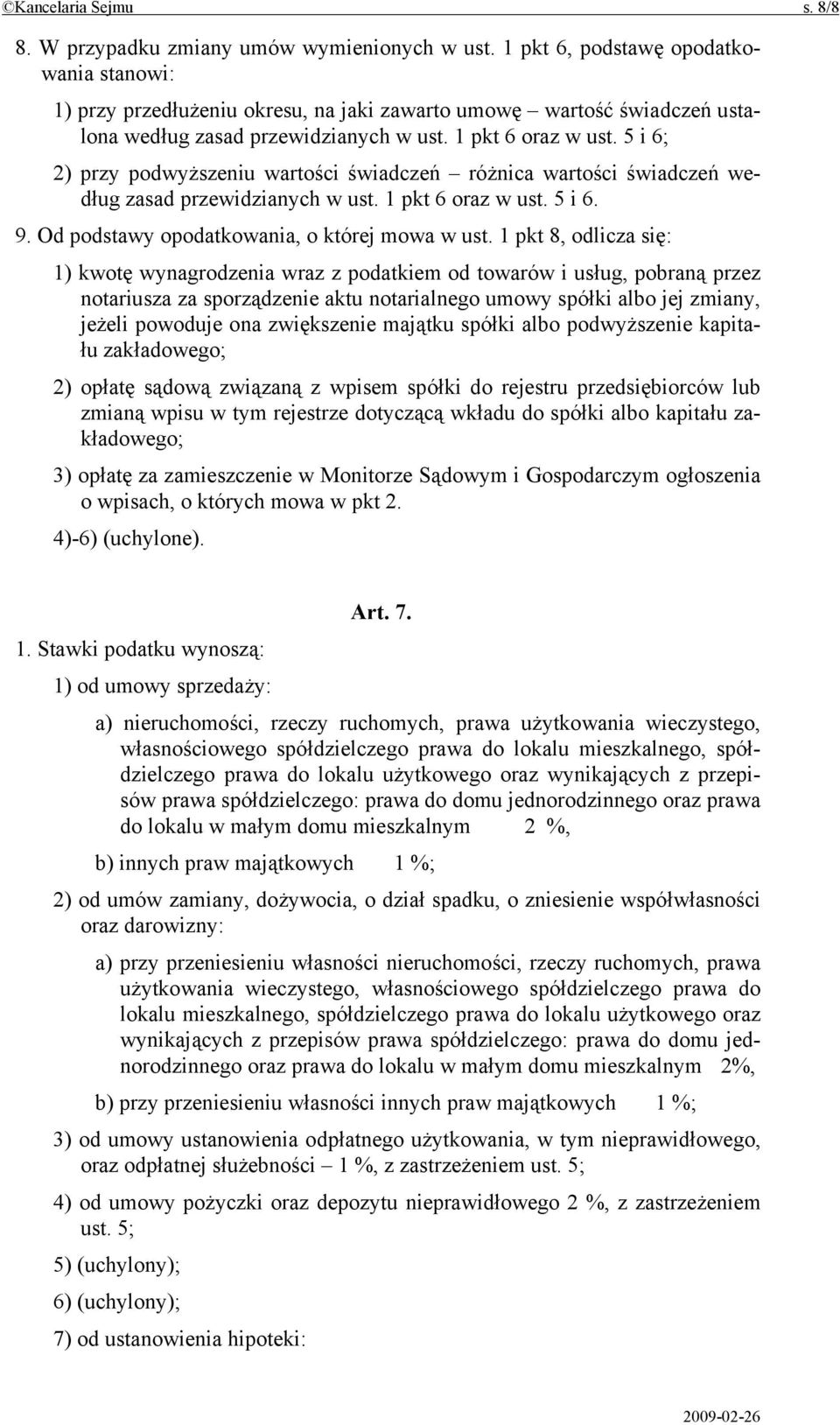 5 i 6; 2) przy podwyższeniu wartości świadczeń różnica wartości świadczeń według zasad przewidzianych w ust. 1 pkt 6 oraz w ust. 5 i 6. 9. Od podstawy opodatkowania, o której mowa w ust.