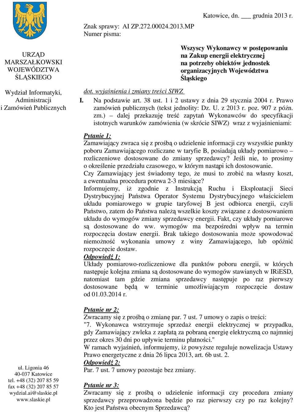 organizacyjnych Województwa Śląskiego dot. wyjaśnienia i zmiany treści SIWZ I. Na podstawie art. 38 ust. 1 i 2 ustawy z dnia 29 stycznia 2004 r. Prawo zamówień publicznych (tekst jednolity: Dz. U.