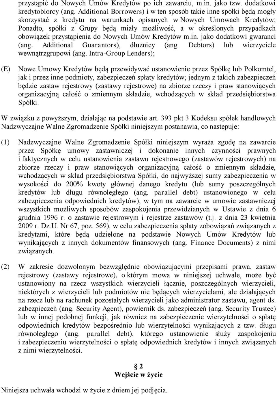 przypadkach obowiązek przystąpienia do Nowych Umów Kredytów m.in. jako dodatkowi gwaranci (ang. Additional Guarantors), dłużnicy (ang. Debtors) lub wierzyciele wewnątrzgrupowi (ang.