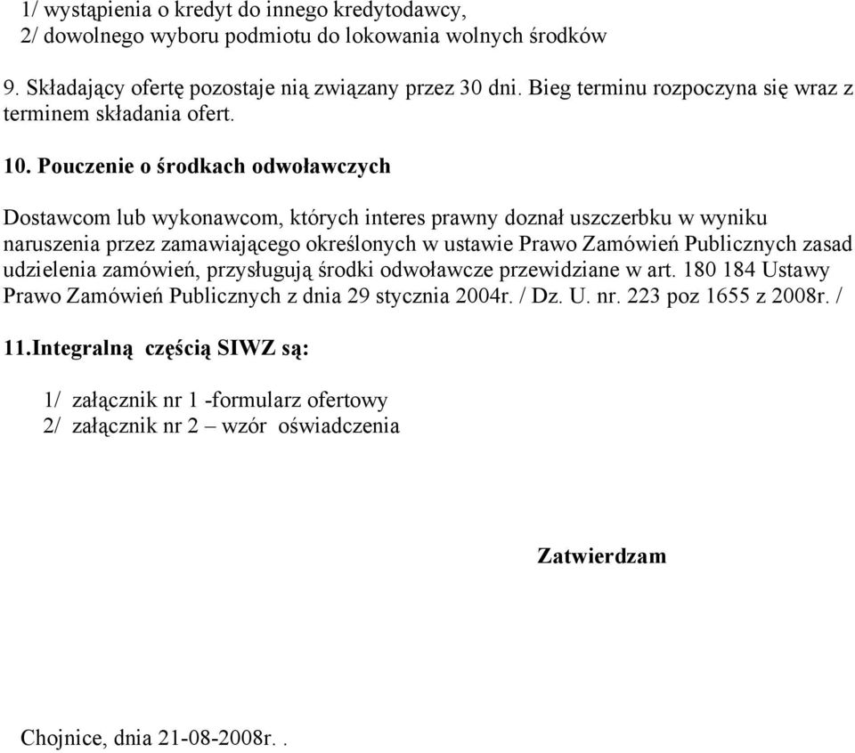 Pouczenie o środkach odwoławczych Dostawcom lub wykonawcom, których interes prawny doznał uszczerbku w wyniku naruszenia przez zamawiającego określonych w ustawie Prawo Zamówień