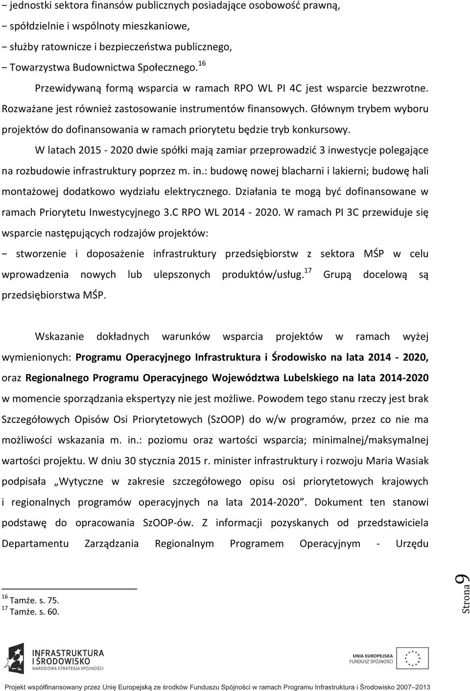 Głównym trybem wyboru projektów do dofinansowania w ramach priorytetu będzie tryb konkursowy.