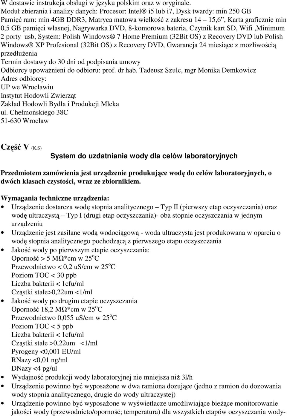 Nagrywarka DVD, 8-komorowa bateria, Czytnik kart SD, Wifi,Minimum 2 porty usb, System: Polish Windows 7 Home Premium (32Bit OS) z Recovery DVD lub Polish Windows XP Profesional (32Bit OS) z Recovery