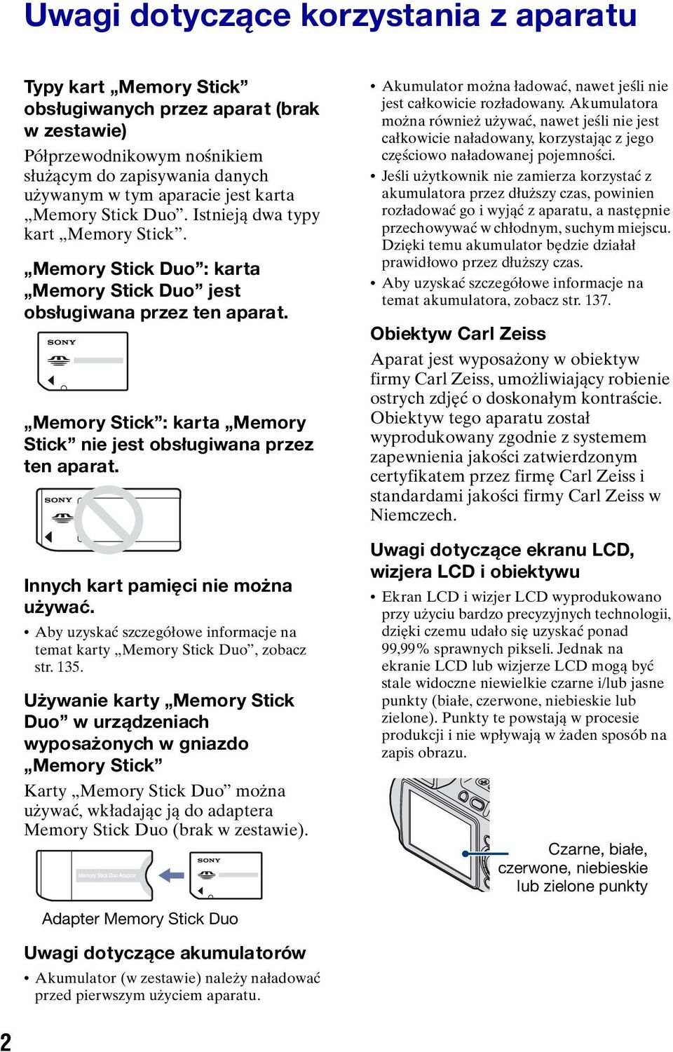 Memory Stick : karta Memory Stick nie jest obsługiwana przez ten aparat. Innych kart pamięci nie można używać. Aby uzyskać szczegółowe informacje na temat karty Memory Stick Duo, zobacz str. 135.