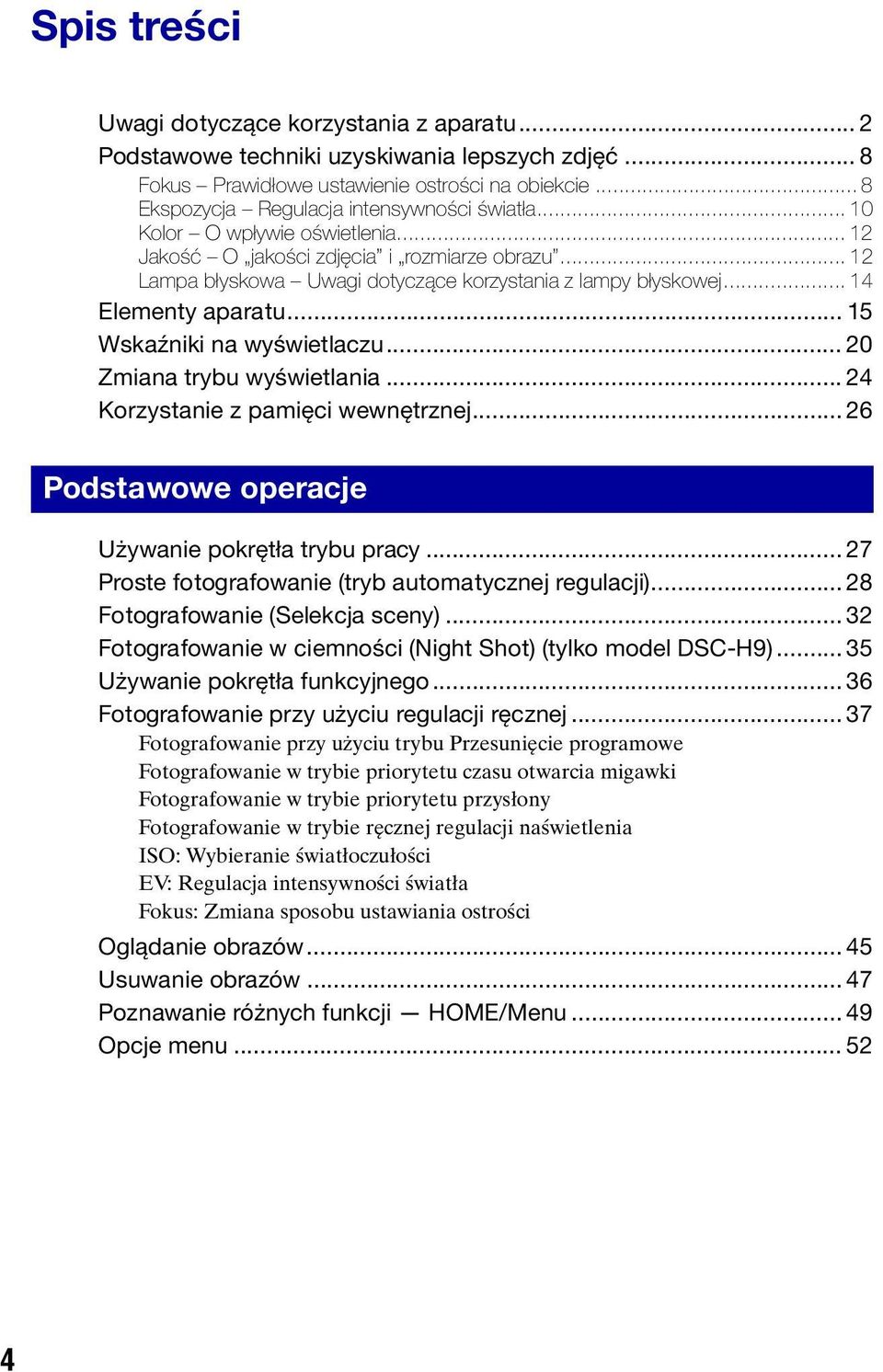 .. 14 Elementy aparatu... 15 Wskaźniki na wyświetlaczu... 20 Zmiana trybu wyświetlania... 24 Korzystanie z pamięci wewnętrznej... 26 Podstawowe operacje Używanie pokrętła trybu pracy.