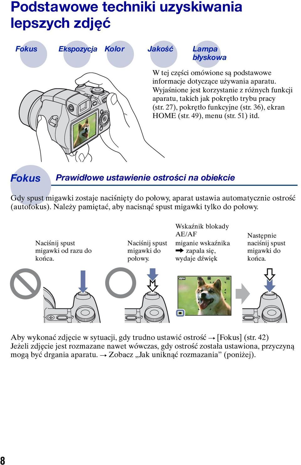 Fokus Prawidłowe ustawienie ostrości na obiekcie Gdy spust migawki zostaje naciśnięty do połowy, aparat ustawia automatycznie ostrość (autofokus).