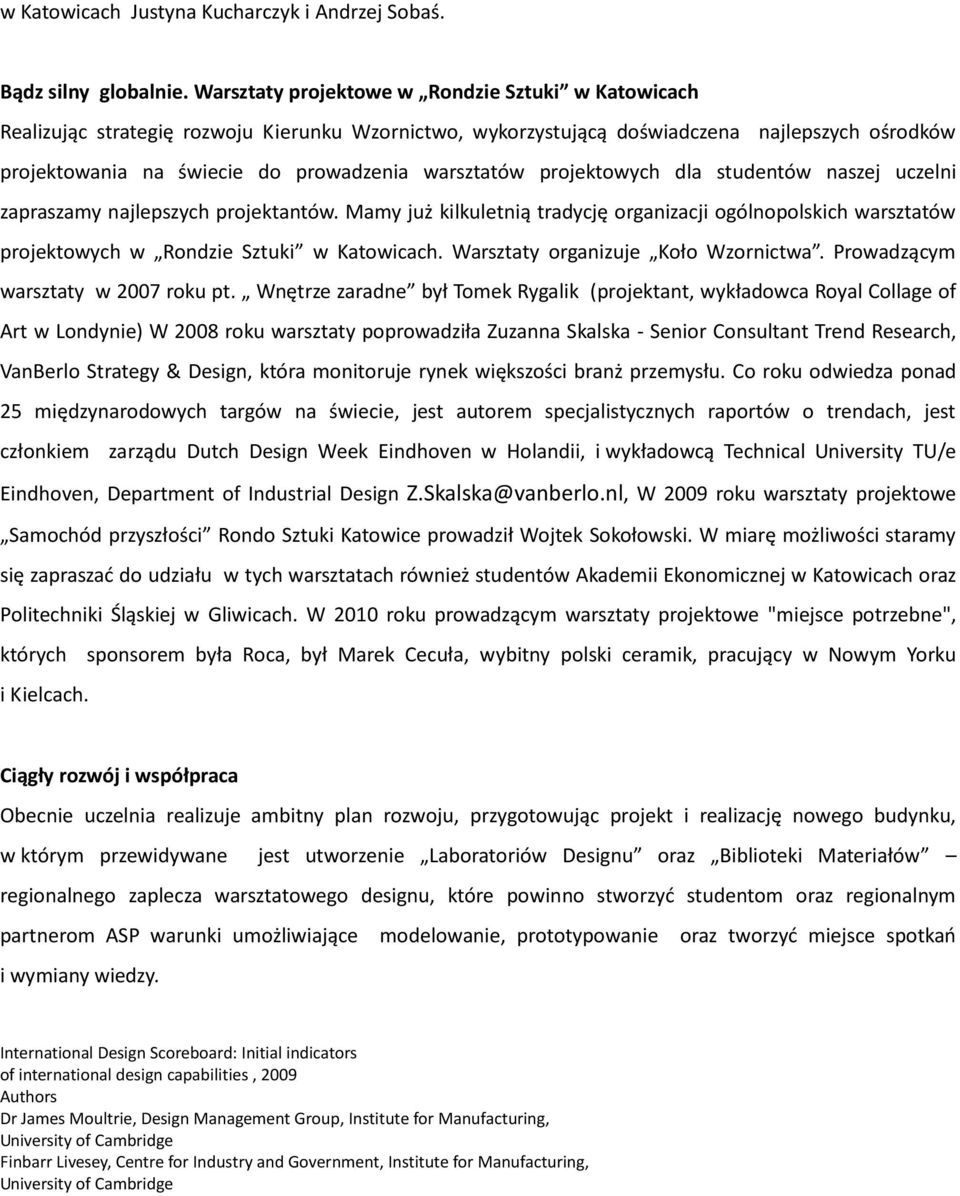 warsztatów projektowych dla studentów naszej uczelni zapraszamy najlepszych projektantów.