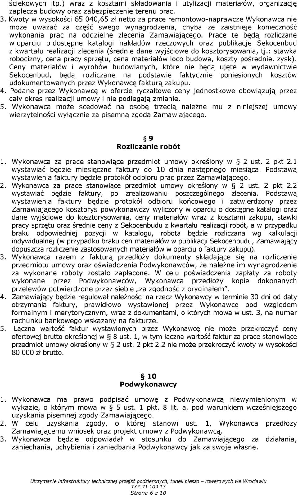 Zamawiającego. Prace te będą rozliczane w oparciu o dostępne katalogi nakładów rzeczowych oraz publikacje Sekocenbud z kwartału realizacji zlecenia (średnie dane wyjściowe do kosztorysowania, tj.