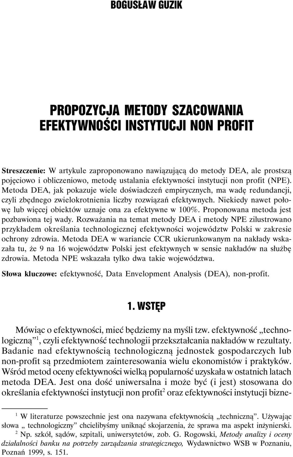 Niekiedy nawet połowę lub więcej obiektów uznaje ona za efektywne w 100%. Proponowana metoda jest pozbawiona tej wady.