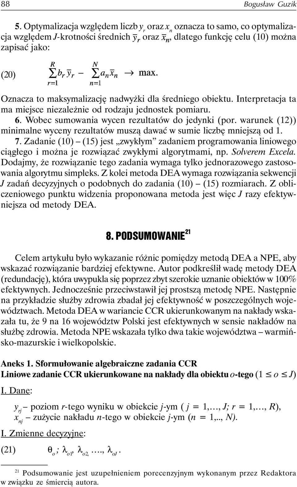 dla średniego obiektu. Interpretacja ta ma miejsce niezależnie od rodzaju jednostek pomiaru. 6. Wobec sumowania wycen rezultatów do jedynki (por.