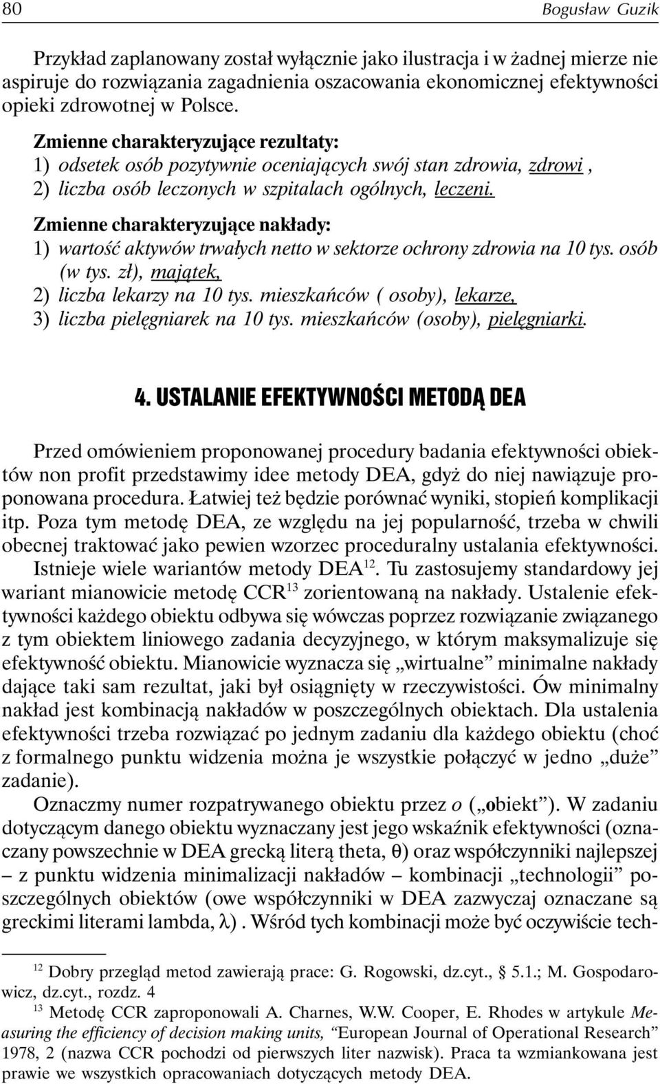 Zmienne charakteryzujące nakłady: 1) wartość aktywów trwałych netto w sektorze ochrony zdrowia na 10 tys. osób (w tys. zł), majątek, 2) liczba lekarzy na 10 tys.