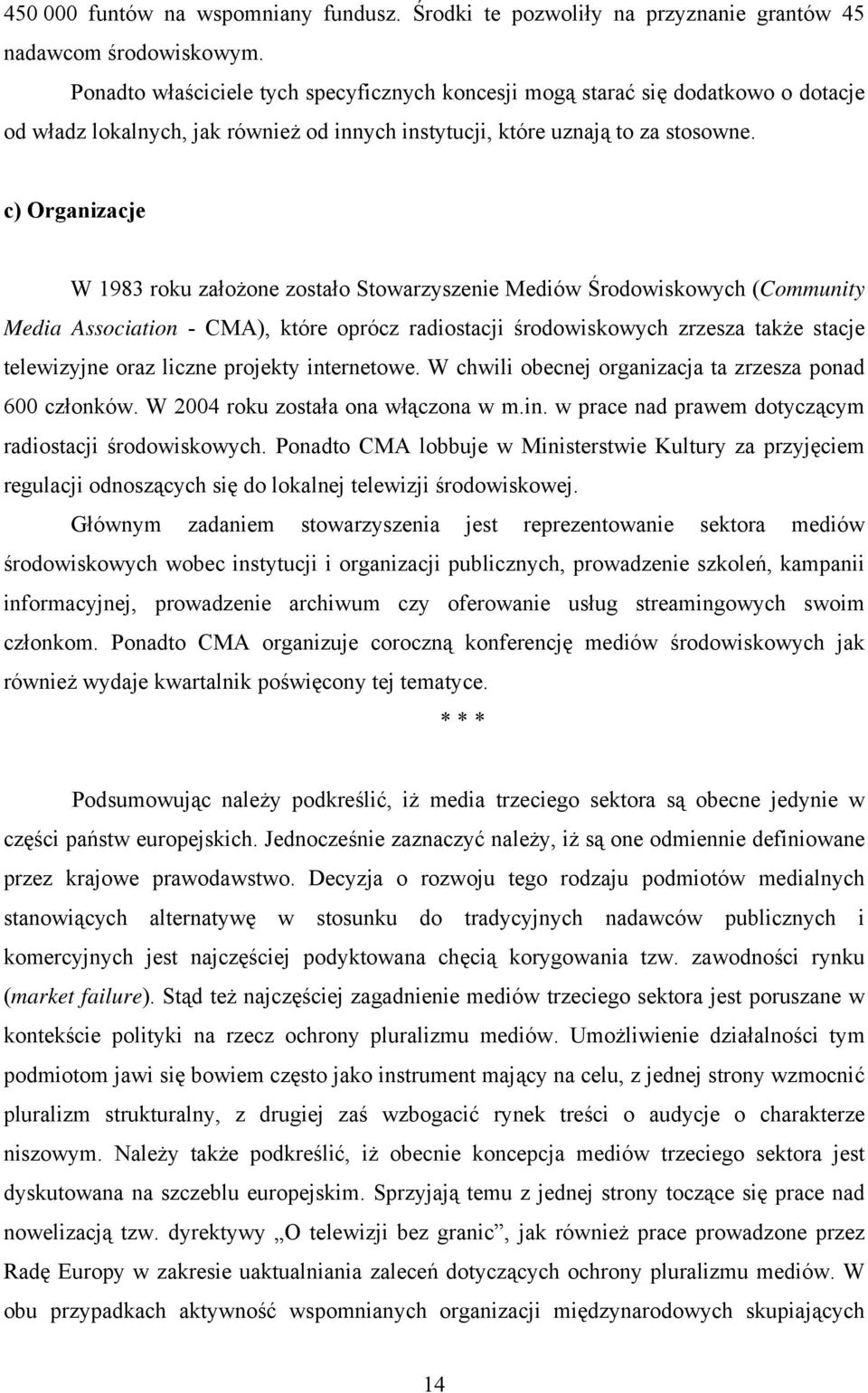 c) Organizacje W 1983 roku założone zostało Stowarzyszenie Mediów Środowiskowych (Community Media Association - CMA), które oprócz radiostacji środowiskowych zrzesza także stacje telewizyjne oraz