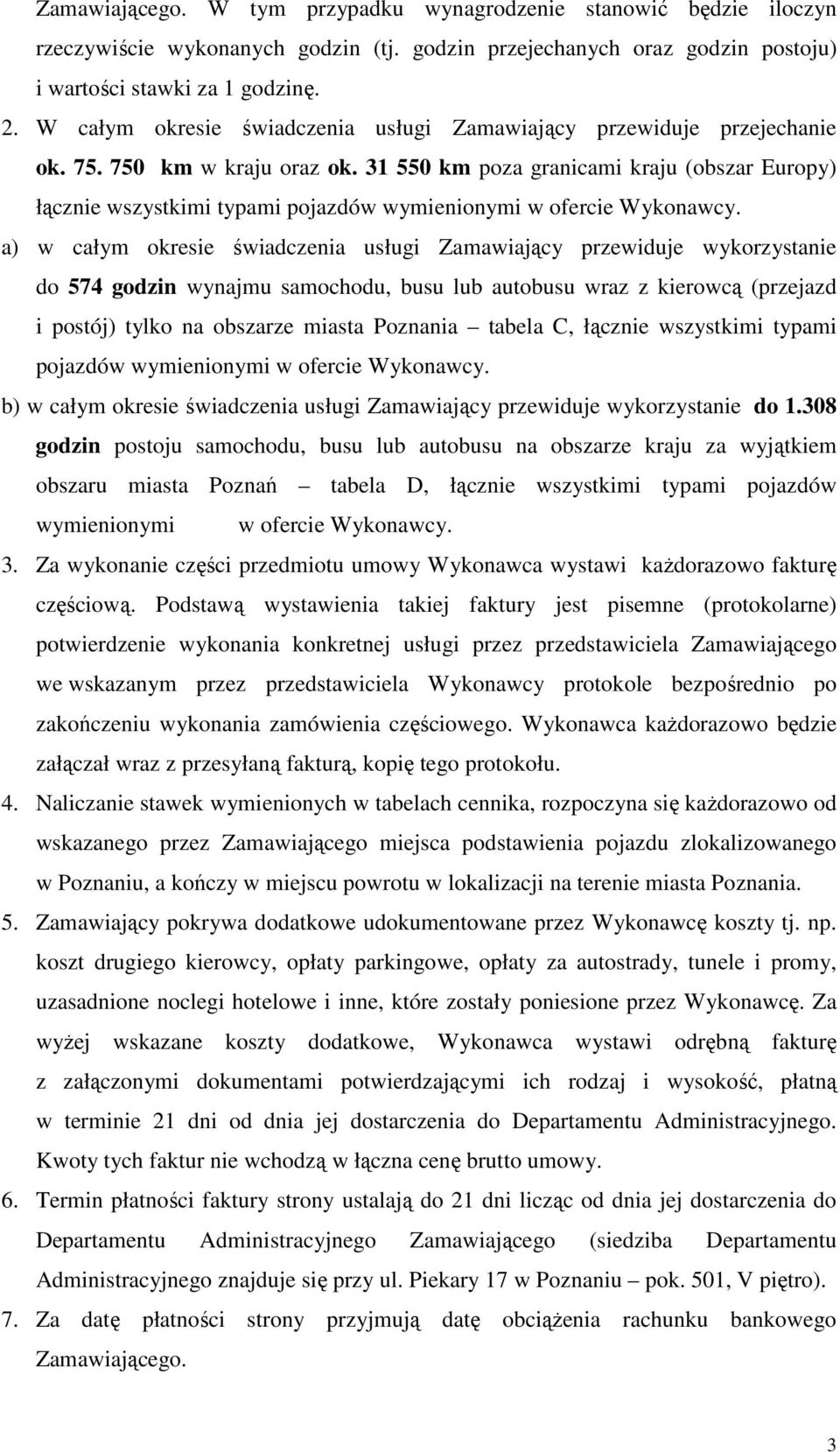 31 550 km poza granicami kraju (obszar Europy) łącznie wszystkimi typami pojazdów wymienionymi w ofercie Wykonawcy.