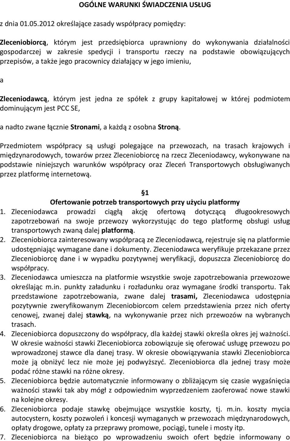 obowiązujących przepisów, a także jego pracownicy działający w jego imieniu, a Zleceniodawcą, którym jest jedna ze spółek z grupy kapitałowej w której podmiotem dominującym jest PCC SE, a nadto zwane