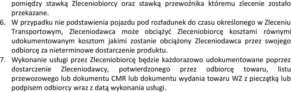 udokumentowanym kosztom jakimi zostanie obciążony Zleceniodawca przez swojego odbiorcę za nieterminowe dostarczenie produktu. 7.