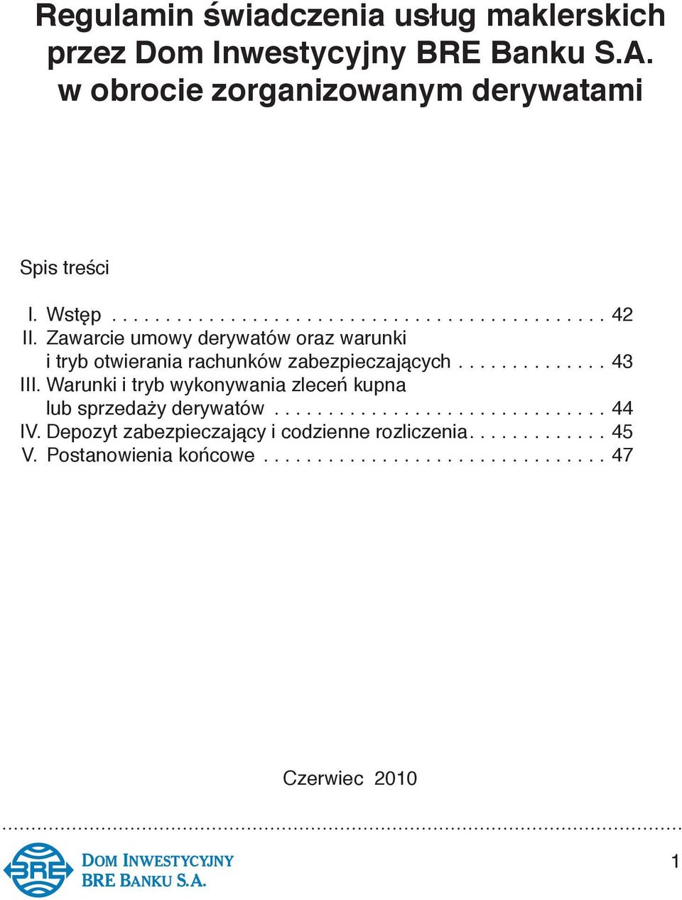 Zawarcie umowy derywatów oraz warunki i tryb otwierania rachunków zabezpieczających............... 43 III.