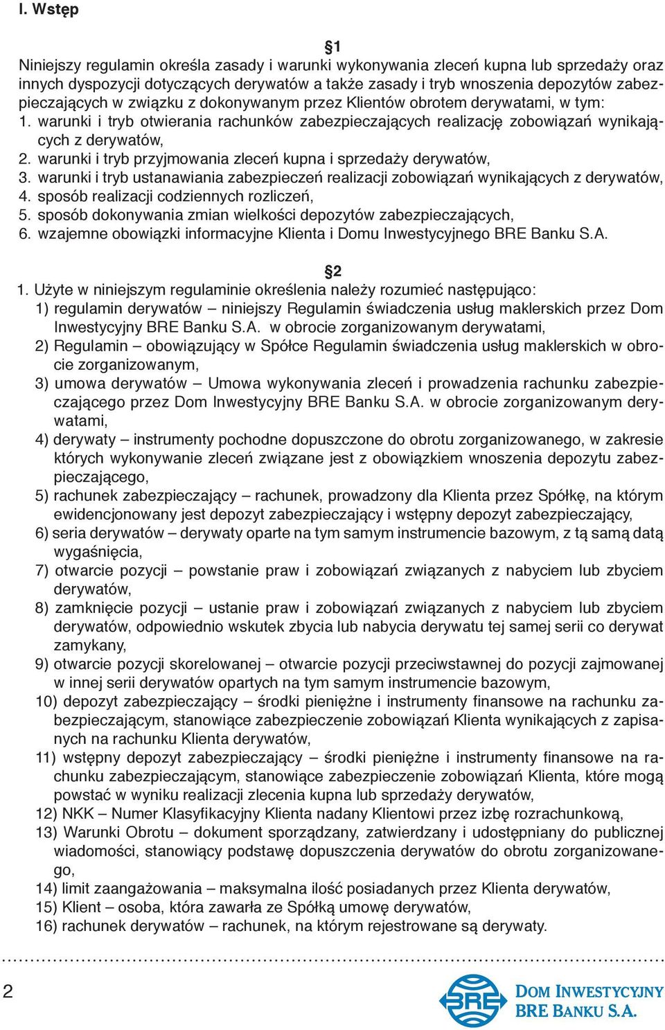 warunki i tryb przyjmowania zleceń kupna i sprzedaży derywatów, 3. warunki i tryb ustanawiania zabezpieczeń realizacji zobowiązań wynikających z derywatów, 4.