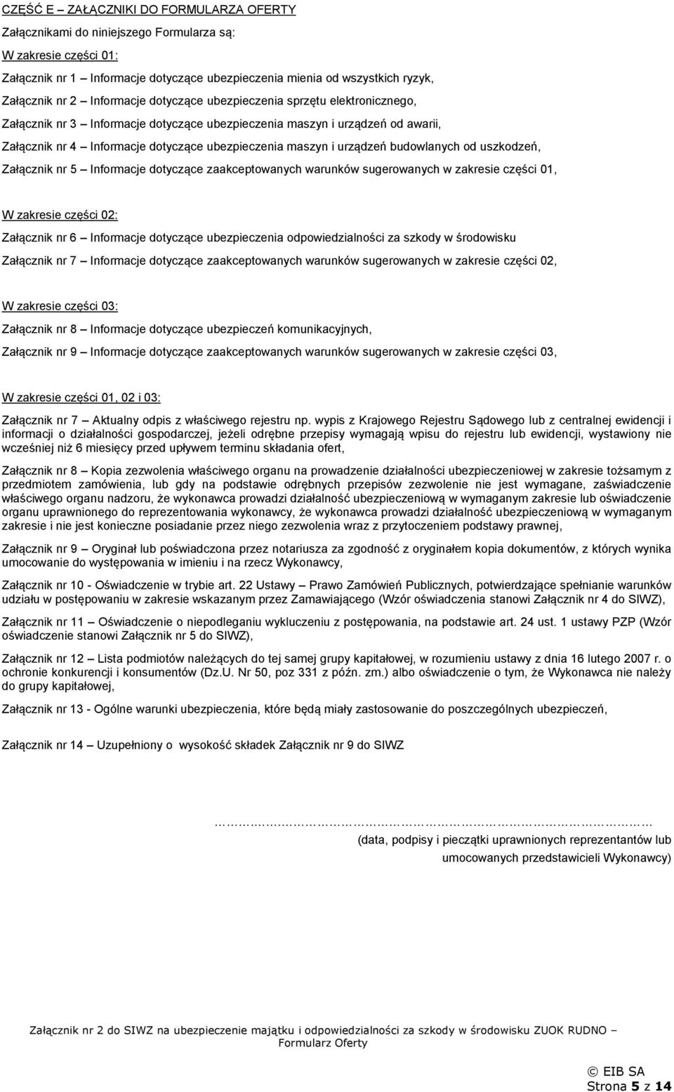 Informacje dotyczące zaakceptowanych warunków sugerowanych w zakresie części 01, W zakresie części 02: Załącznik nr 6 Informacje dotyczące odpowiedzialności za szkody w środowisku Załącznik nr 7