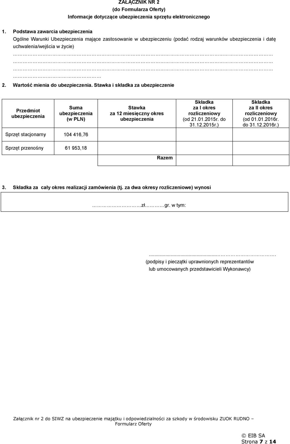 Wartość mienia do. Stawka i składka za ubezpieczenie Przedmiot Suma (w PLN) Stawka za 12 miesięczny okres za I okres (od 21.01.2015r.