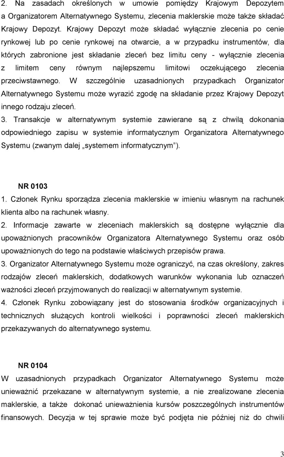 wyłącznie zlecenia z limitem ceny równym najlepszemu limitowi oczekującego zlecenia przeciwstawnego.