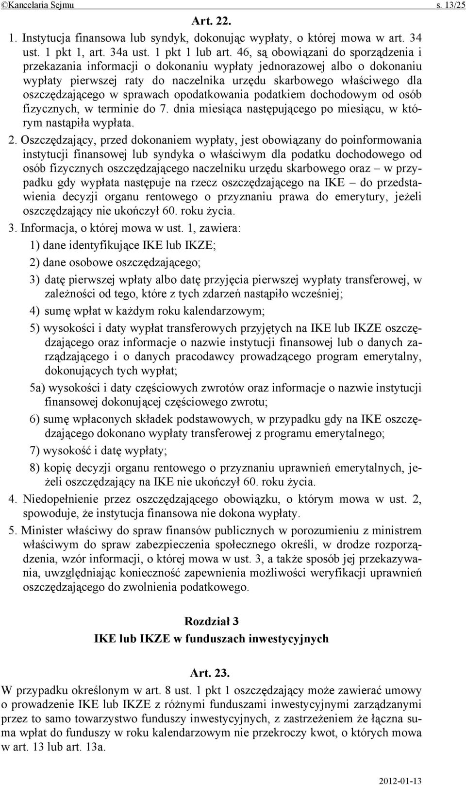 sprawach opodatkowania podatkiem dochodowym od osób fizycznych, w terminie do 7. dnia miesiąca następującego po miesiącu, w którym nastąpiła wypłata. 2.