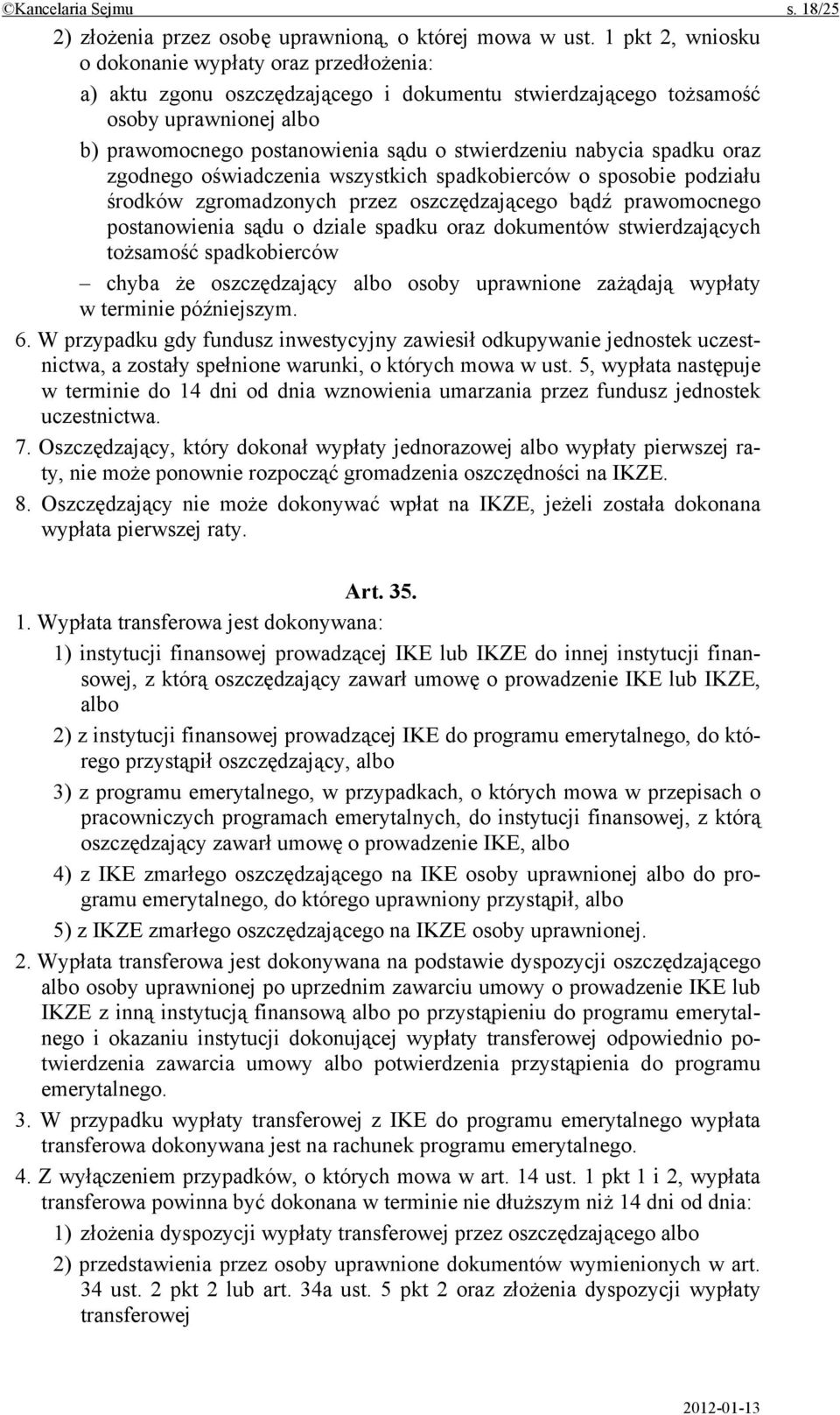 nabycia spadku oraz zgodnego oświadczenia wszystkich spadkobierców o sposobie podziału środków zgromadzonych przez oszczędzającego bądź prawomocnego postanowienia sądu o dziale spadku oraz dokumentów