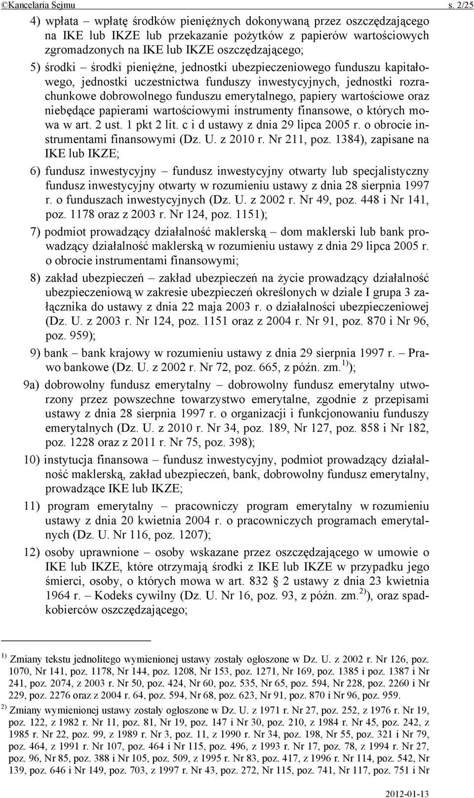 środki pieniężne, jednostki ubezpieczeniowego funduszu kapitałowego, jednostki uczestnictwa funduszy inwestycyjnych, jednostki rozrachunkowe dobrowolnego funduszu emerytalnego, papiery wartościowe