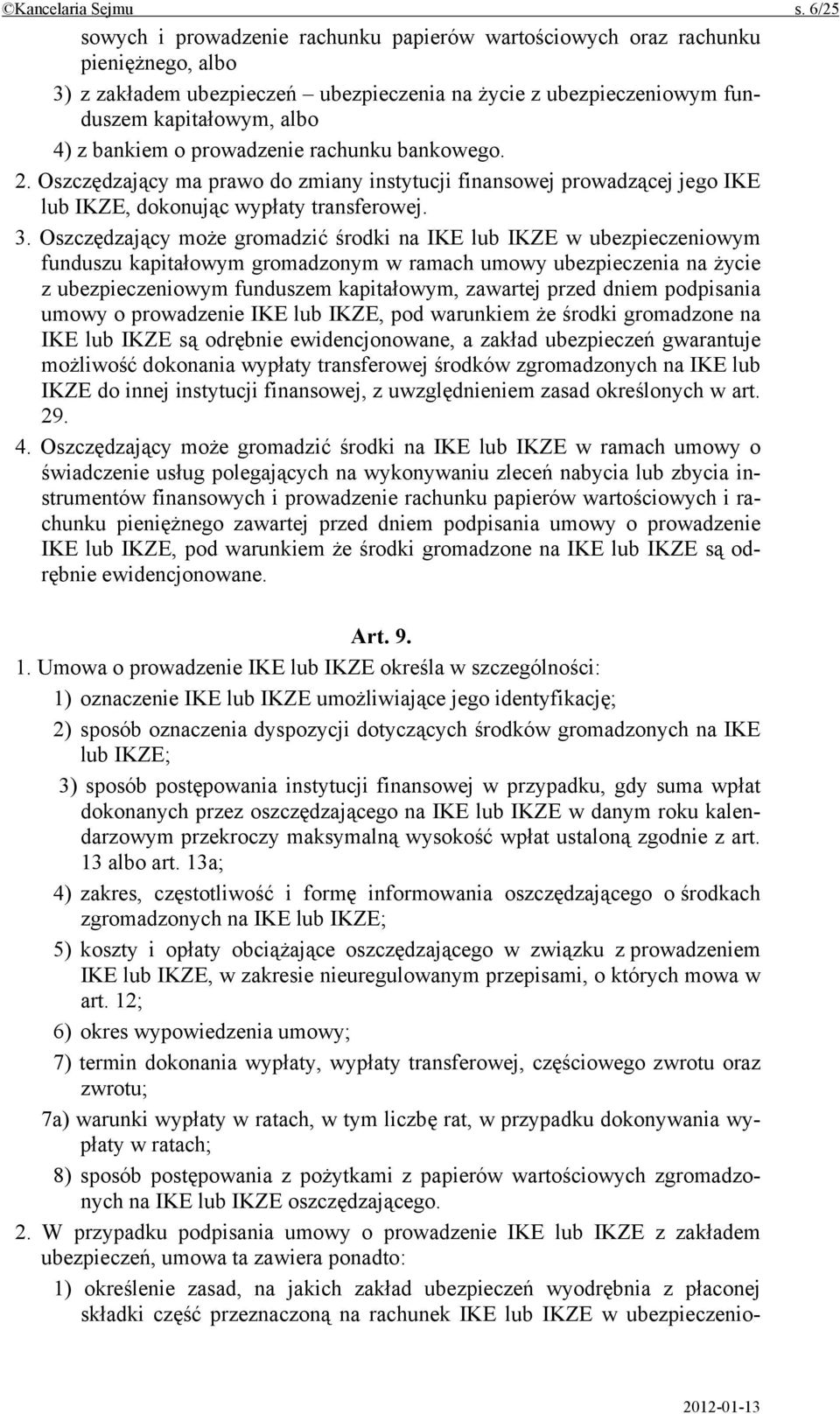 o prowadzenie rachunku bankowego. 2. Oszczędzający ma prawo do zmiany instytucji finansowej prowadzącej jego IKE lub IKZE, dokonując wypłaty transferowej. 3.