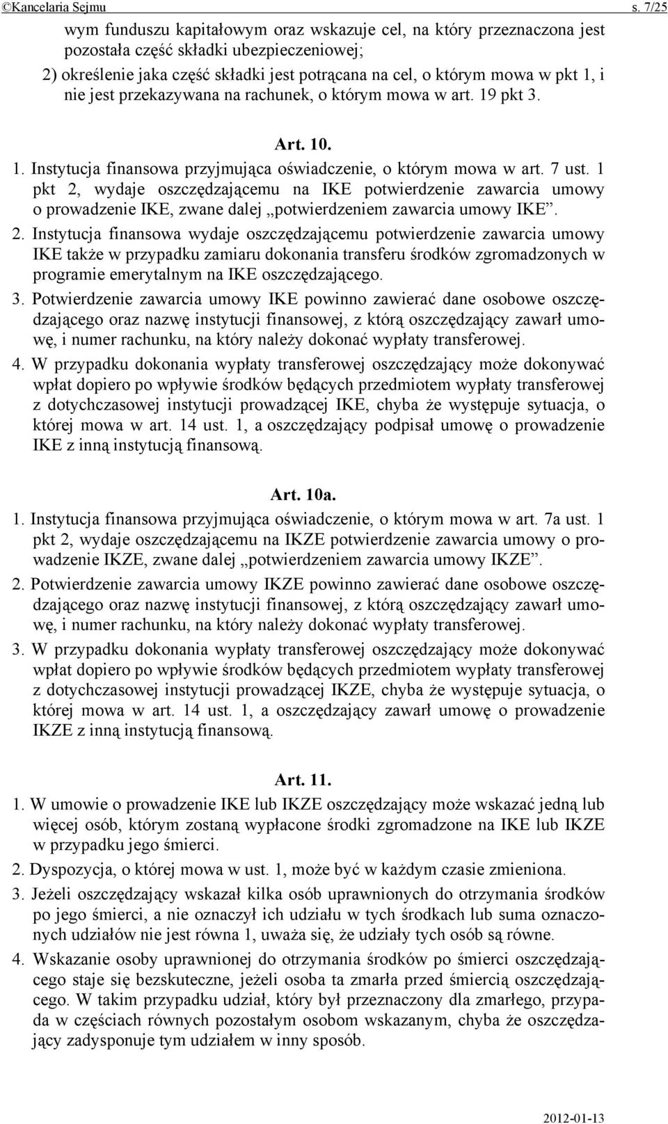 nie jest przekazywana na rachunek, o którym mowa w art. 19 pkt 3. Art. 10. 1. Instytucja finansowa przyjmująca oświadczenie, o którym mowa w art. 7 ust.