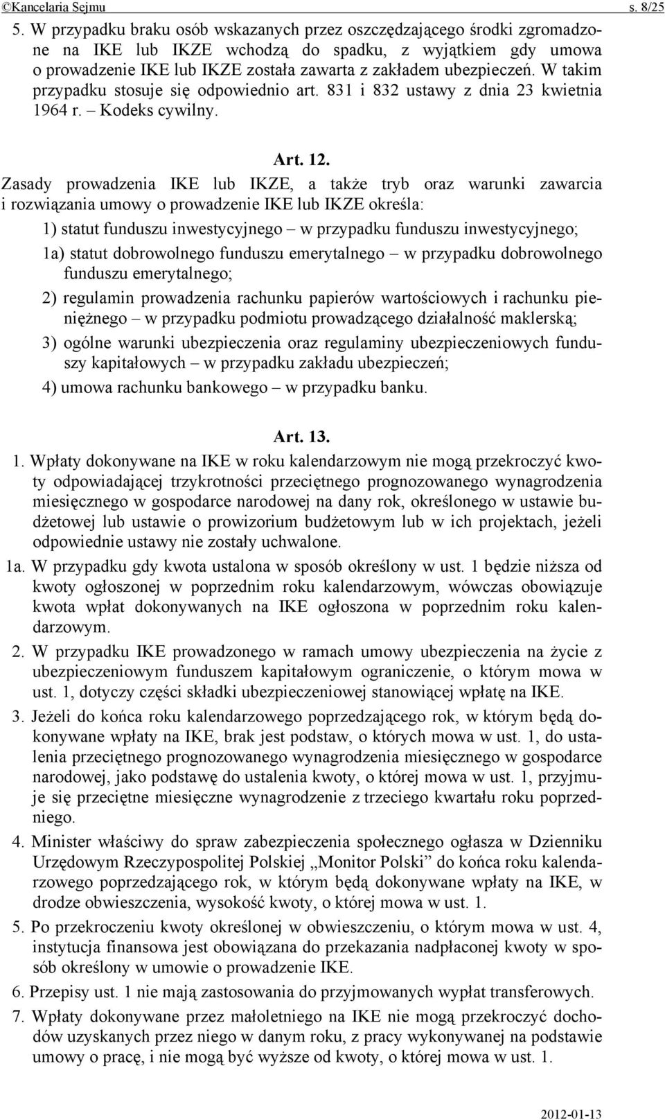 W takim przypadku stosuje się odpowiednio art. 831 i 832 ustawy z dnia 23 kwietnia 1964 r. Kodeks cywilny. Art. 12.