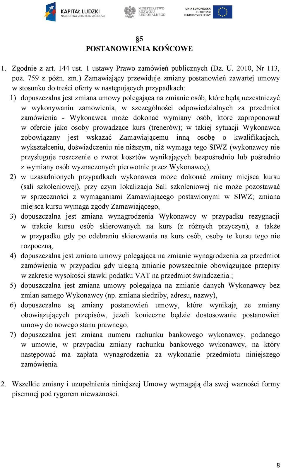 uczestniczyć w wykonywaniu zamówienia, w szczególności odpowiedzialnych za przedmiot zamówienia - Wykonawca może dokonać wymiany osób, które zaproponował w ofercie jako osoby prowadzące kurs