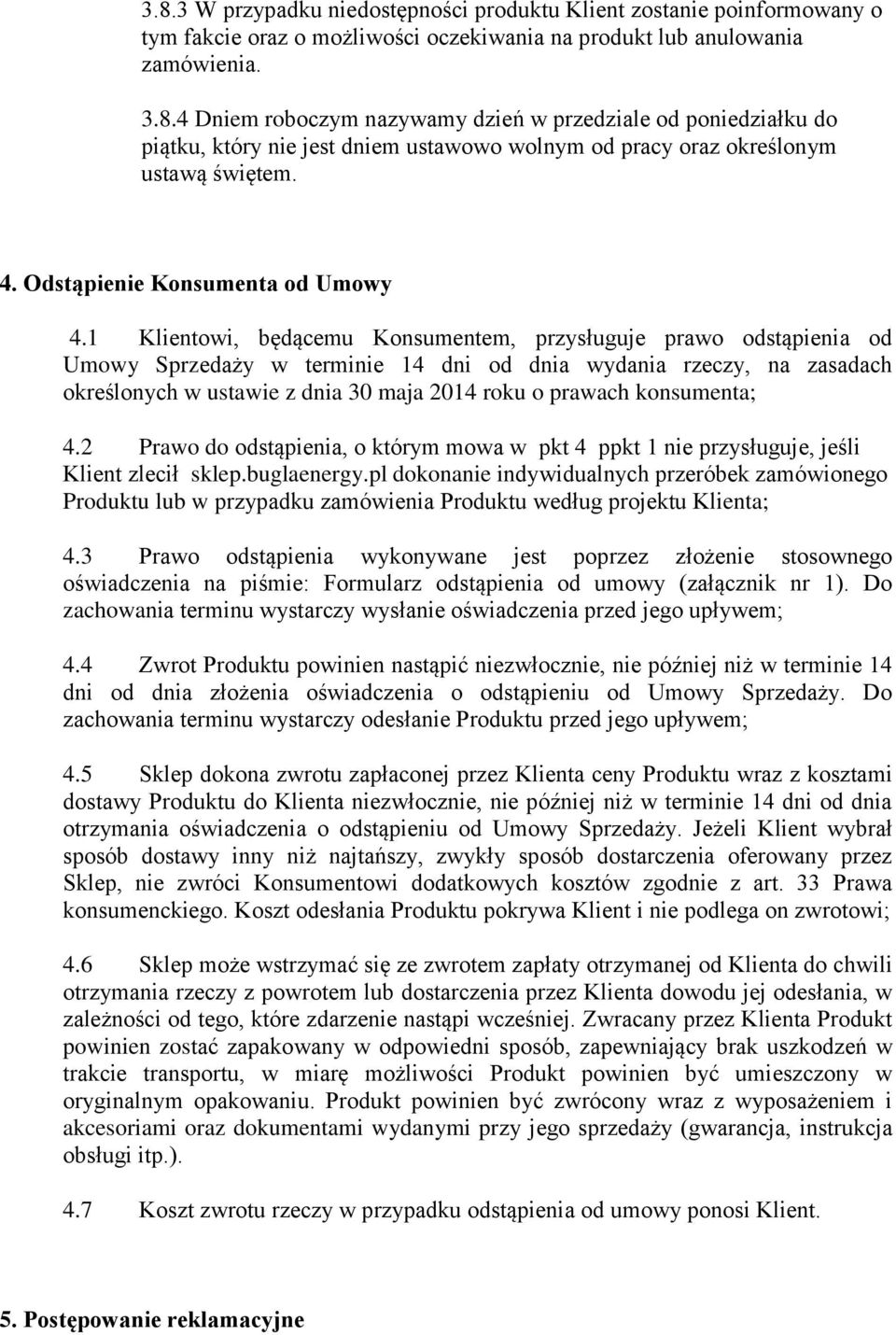 1 Klientowi, będącemu Konsumentem, przysługuje prawo odstąpienia od Umowy Sprzedaży w terminie 14 dni od dnia wydania rzeczy, na zasadach określonych w ustawie z dnia 30 maja 2014 roku o prawach