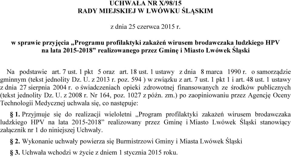 18 ust. 1 ustawy z dnia 8 marca 1990 r. o samorządzie gminnym (tekst jednolity Dz. U. z 2013 r. poz. 594 ) w związku z art. 7 ust. 1 pkt 1 i art. 48 ust. 1 ustawy z dnia 27 sierpnia 2004 r.